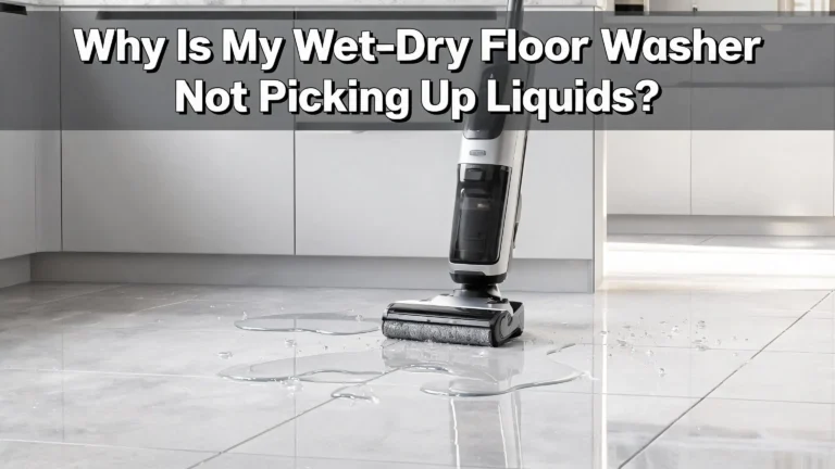 Why Is My Wet Dry Floor Washer Not Picking Up Liquids?